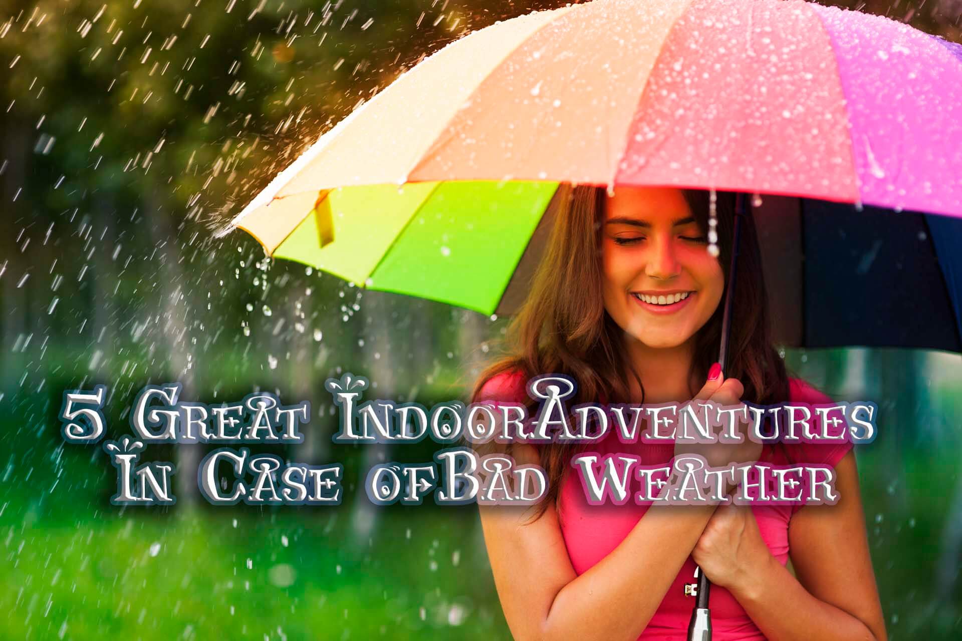 5-Great-Indoor-Adventures-In-Case-of-Bad-Weather.jpg